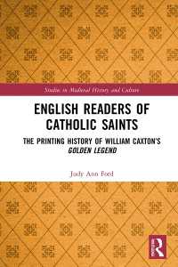 キャクストン版『黄金伝説』出版と英国市場<br>English Readers of Catholic Saints : The Printing History of William Caxton’s Golden Legend
