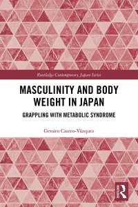 日本における男性性と体重：メタボリックシンドロームへの対処<br>Masculinity and Body Weight in Japan : Grappling with Metabolic Syndrome