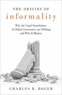 グローバル・ガバナンスの非公式化<br>The Origins of Informality : Why the Legal Foundations of Global Governance are Shifting, and Why It Matters