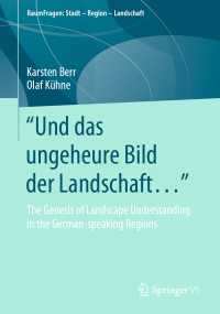 "Und das ungeheure Bild der Landschaft…“ : The Genesis of Landscape Understanding in the German-speaking Regions