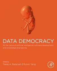 Data Democracy : At the Nexus of Artificial Intelligence, Software Development, and Knowledge Engineering
