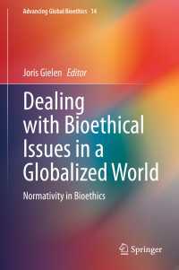 グローバル化した世界の生命倫理と規範性<br>Dealing with Bioethical Issues in a Globalized World〈1st ed. 2020〉 : Normativity in Bioethics