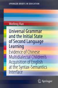 Universal Grammar and the Initial State of Second Language Learning〈1st ed. 2020〉 : Evidence of Chinese Multidialectal Children’s Acquisition of English at the Syntax-Semantics Interface