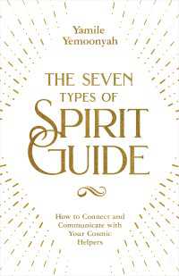The Seven Types of Spirit Guide : How to Connect and Communicate with Your Cosmic Helpers