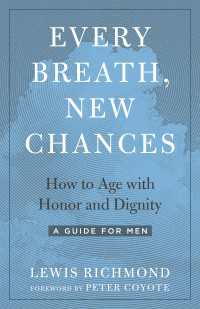 Every Breath, New Chances : How to Age with Honor and Dignity--A Guide for Men