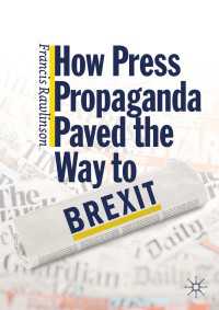 偏向報道が招いた英国のＥＵ離脱<br>How Press Propaganda Paved the Way to Brexit〈1st ed. 2019〉