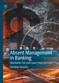 管理の欠如が招く銀行破綻と金融危機<br>Absent Management in Banking〈1st ed. 2020〉 : How Banks Fail and Cause Financial Crisis