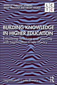Building Knowledge in Higher Education : Enhancing Teaching and Learning with Legitimation Code Theory