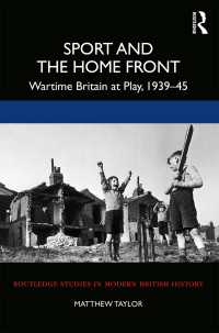Sport and the Home Front : Wartime Britain at Play, 1939-45