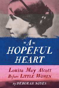 A Hopeful Heart : Louisa May Alcott Before Little Women