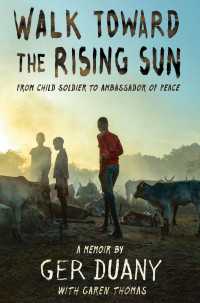 Walk Toward the Rising Sun : From Child Soldier to Ambassador of Peace