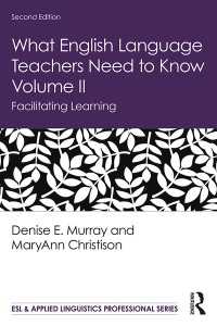 英語教師に必要な知識：第２巻・学習の促進（第２版）<br>What English Language Teachers Need to Know Volume II : Facilitating Learning（2 NED）