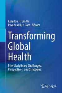 Transforming Global Health : Interdisciplinary Challenges, Perspectives, and Strategies