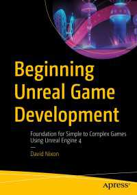 Beginning Unreal Game Development〈First Edition〉 : Foundation for Simple to Complex Games Using Unreal Engine 4