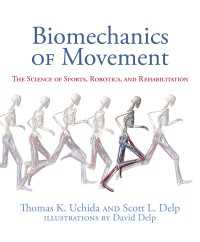運動のバイオメカニクス：スポーツ・ロボット・リハビリの科学<br>Biomechanics of Movement : The Science of Sports, Robotics, and Rehabilitation