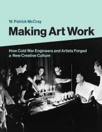Making Art Work : How Cold War Engineers and Artists Forged a New Creative Culture