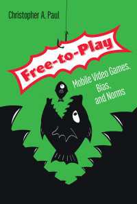 モバイル・ゲームのユーザー開拓とマネタイズのしくみ<br>Free-to-Play : Mobile Video Games, Bias, and Norms