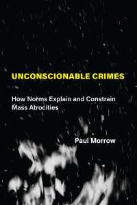大量虐殺に影響する規範の一般理論<br>Unconscionable Crimes : How Norms Explain and Constrain Mass Atrocities