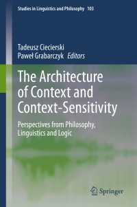 The Architecture of Context and Context-Sensitivity〈1st ed. 2020〉 : Perspectives from Philosophy, Linguistics and Logic