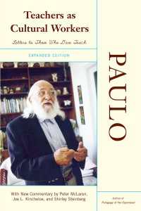 Teachers As Cultural Workers : Letters to Those Who Dare Teach With New Commentary by Peter McLaren, Joe L. Kincheloe, and Shirley Steinberg Expanded Edition