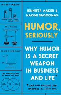 Humor, Seriously : Why Humor Is a Secret Weapon in Business and Life (And how anyone can harness it. Even you.)