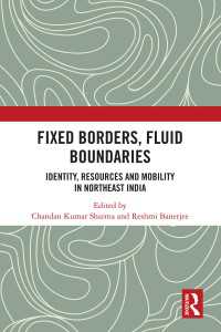 Fixed Borders, Fluid Boundaries : Identity, Resources and Mobility in Northeast India（1 DGO）