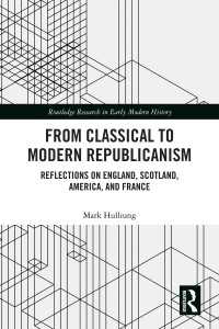 From Classical to Modern Republicanism : Reflections on England, Scotland, America, and France