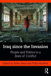 Iraq since the Invasion : People and Politics in a State of Conflict