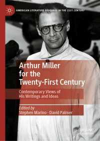 ２１世紀のためのアーサー・ミラー<br>Arthur Miller for the Twenty-First Century〈1st ed. 2020〉 : Contemporary Views of His Writings and Ideas