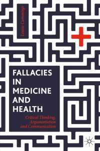 医療と健康のための批判的思考力と議論の作法（テキスト）<br>Fallacies in Medicine and Health : Critical Thinking, Argumentation and Communication
