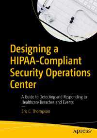 Designing a HIPAA-Compliant Security Operations Center〈First Edition〉 : A Guide to Detecting and Responding to Healthcare Breaches and Events