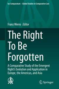 忘れられる権利の国際比較研究<br>The Right To Be Forgotten : A Comparative Study of the Emergent Right's Evolution and Application in Europe, the Americas, and Asia