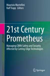 21st Century Prometheus〈1st ed. 2020〉 : Managing CBRN Safety and Security Affected by Cutting-Edge Technologies