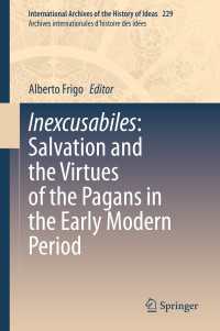 異端者の救済の近代初期思想史<br>Inexcusabiles: Salvation and the Virtues of the Pagans in the Early Modern Period〈1st ed. 2020〉