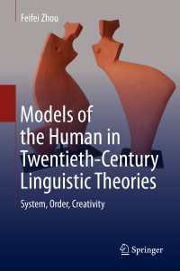 ２０世紀の言語理論と人間モデル<br>Models of the Human in Twentieth-Century Linguistic Theories〈1st ed. 2020〉 : System, Order, Creativity