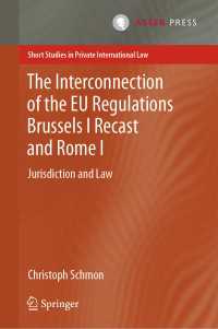 The Interconnection of the EU Regulations Brussels I Recast and Rome I〈1st ed. 2020〉 : Jurisdiction and Law