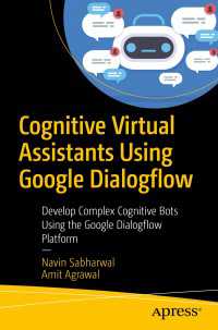 Cognitive Virtual Assistants Using Google Dialogflow〈First Edition〉 : Develop Complex Cognitive Bots Using the Google Dialogflow Platform