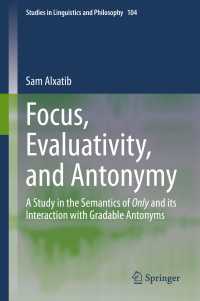 Focus, Evaluativity, and Antonymy〈1st ed. 2020〉 : A Study in the Semantics of Only and its Interaction with Gradable Antonyms
