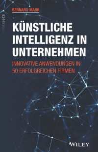 Kunstliche Intelligenz in Unternehmen : Innovative Anwendungen in 50 erfolgreichen Firmen
