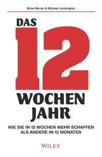 Das 12-Wochen-Jahr : Wie Sie in 12 Wochen mehr schaffen als andere in 12 Monaten