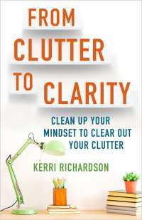 From Clutter to Clarity : Clean Up Your Mindset to Clear Out Your Clutter