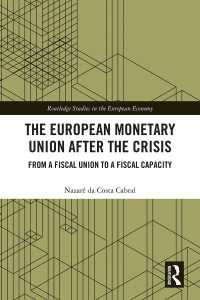 The European Monetary Union After the Crisis : From a Fiscal Union to Fiscal Capacity