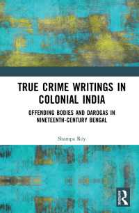 True Crime Writings in Colonial India : Offending Bodies and Darogas in Nineteenth-Century Bengal