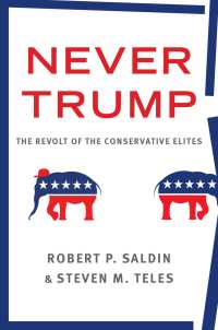 保守派エリートの反トランプ革命<br>Never Trump : The Revolt of the Conservative Elites
