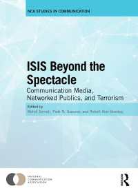 ISIS（イスラーム国）のメディア戦略<br>ISIS Beyond the Spectacle : Communication Media, Networked Publics, and Terrorism