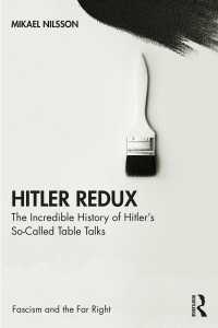 帰ってきたヒトラー：『ヒトラーのテーブル・トーク』の信じがたい歴史<br>Hitler Redux : The Incredible History of Hitler’s So-Called Table Talks