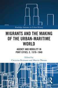 Migrants and the Making of the Urban-Maritime World : Agency and Mobility in Port Cities, c. 1570–1940