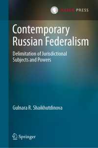 Contemporary Russian Federalism〈1st ed. 2020〉 : Delimitation of Jurisdictional Subjects and Powers