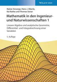 Mathematik in den Ingenieur- und Naturwissenschaften 1〈5. Auflage〉 : Lineare Algebra und analytische Geometrie, Differential- und Integralrechnung einer Variablen（5）