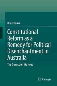 Constitutional Reform as a Remedy for Political Disenchantment in Australia : The Discussion We Need